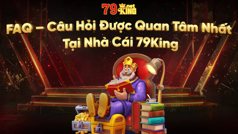 Faq – Cau Hoi Duoc Quan Tam Nhat Tai Nha Cai 79king