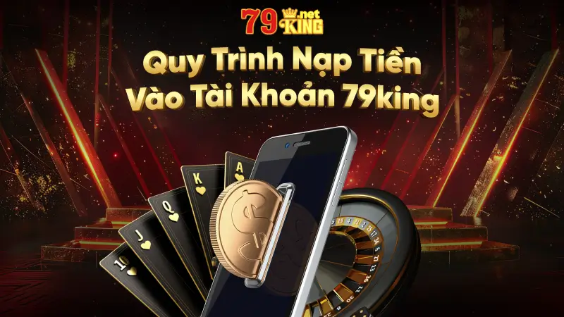 Quy Trinh Nap Tien Vao Tai Khoan 79king