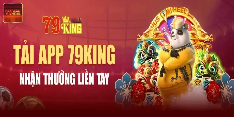 Tải app 79King để trải nghiệm trọn vẹn sự hấp dẫn