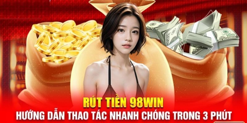 Rút Tiền 98win Miễn Phí Bằng Thẻ Ngân Hàng