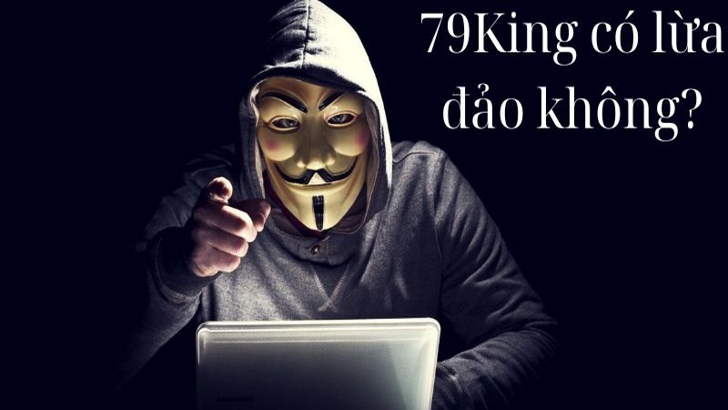 79KING Lừa Đảo - Giải Mã Thông Tin Là Thật Hay Giả